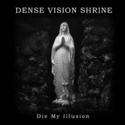 Dense Vision Shrine : Die My Illusion